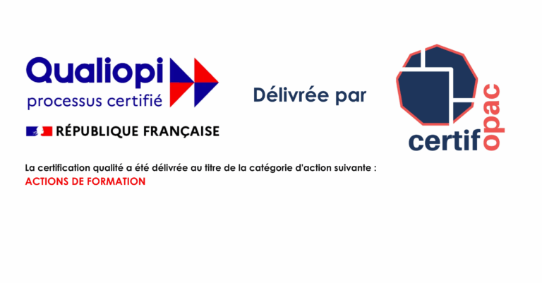 Qualiopi processus certifié — délivrée par Certifopac. La certification qualité a été délivrée au titre de la catégorie d'action suivante : Actions de formation.